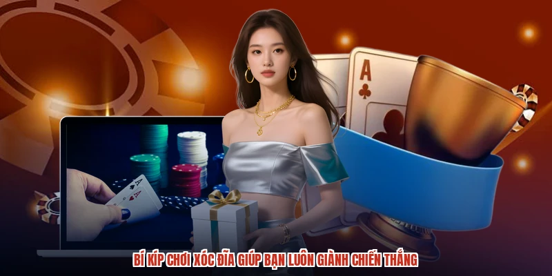 Bí Kíp Chơi XÓC ĐĨA Giúp Bạn Luôn Giành Chiến Thắng