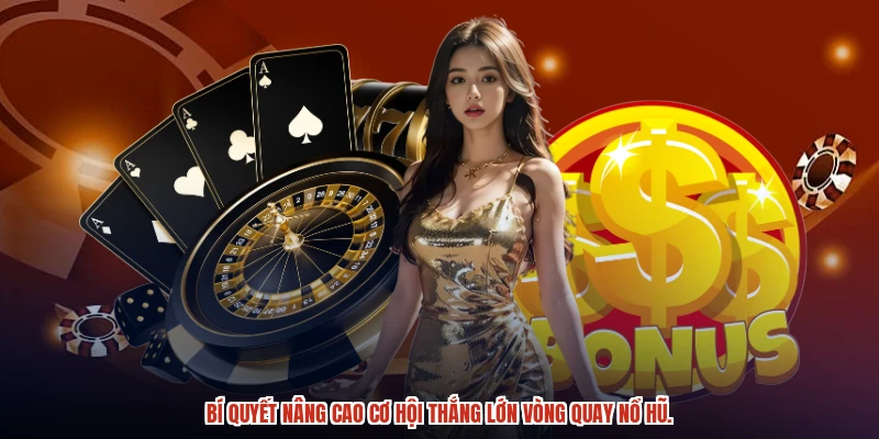 Bí quyết nâng cao cơ hội thắng lớn vòng quay nổ hũ. Bí quyết nâng cao cơ hội thắng lớn vòng quay nổ hũ.