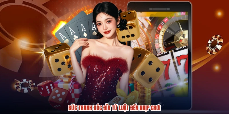 Bức tranh XÓC ĐĨA từ luật đến nhịp chơi