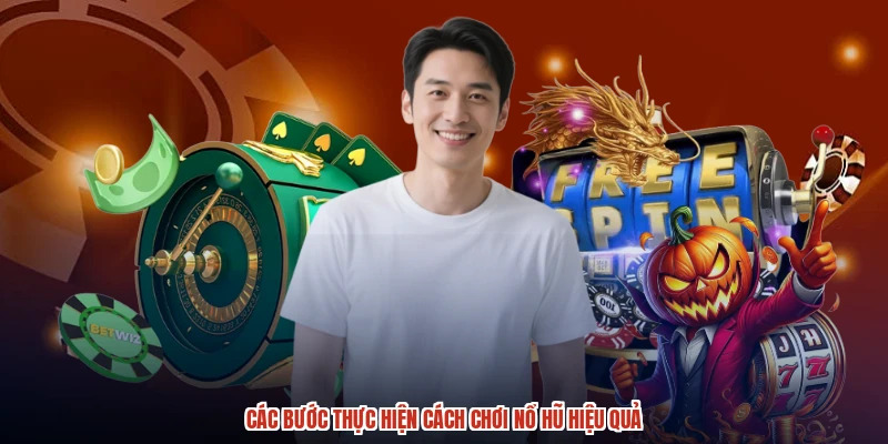 Các bước thực hiện cách chơi nổ hũ hiệu quả Các bước thực hiện cách chơi nổ hũ hiệu quả