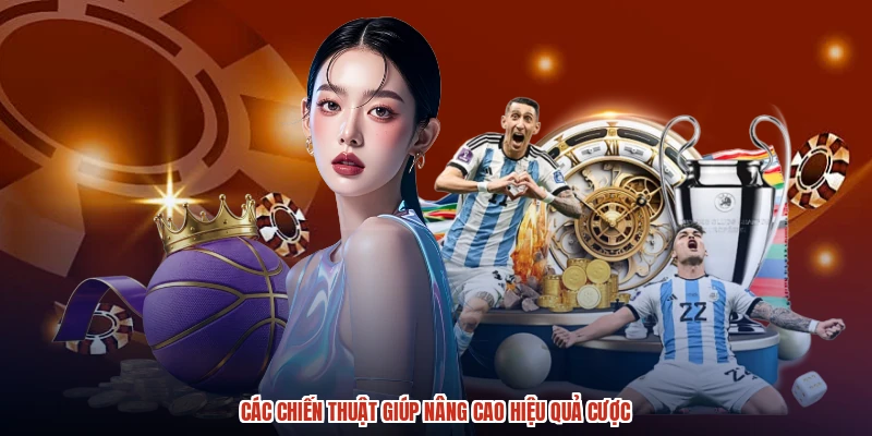 Các chiến thuật giúp nâng cao hiệu quả cược Các chiến thuật giúp nâng cao hiệu quả cược