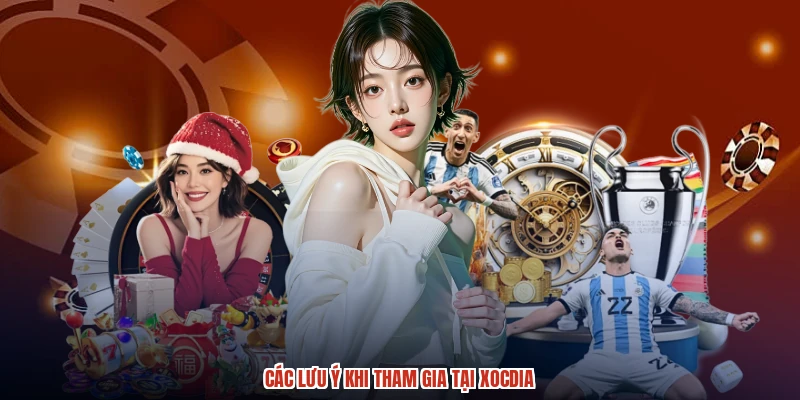 Các lưu ý khi tham gia tại XÓC ĐĨA