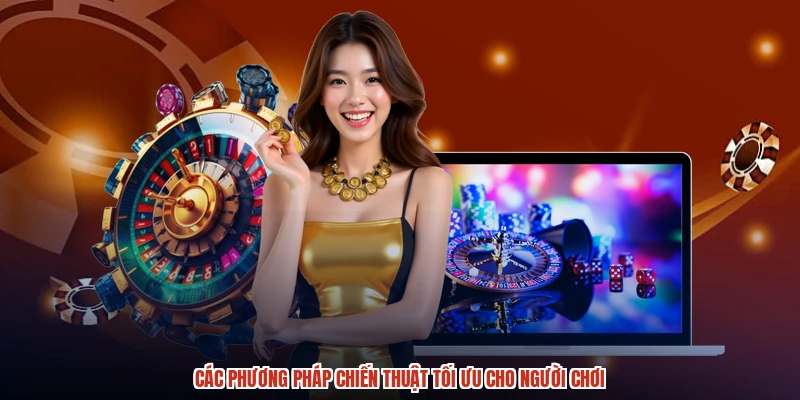 Các phương pháp chiến thuật tối ưu cho người chơi Các phương pháp chiến thuật tối ưu cho người chơi
