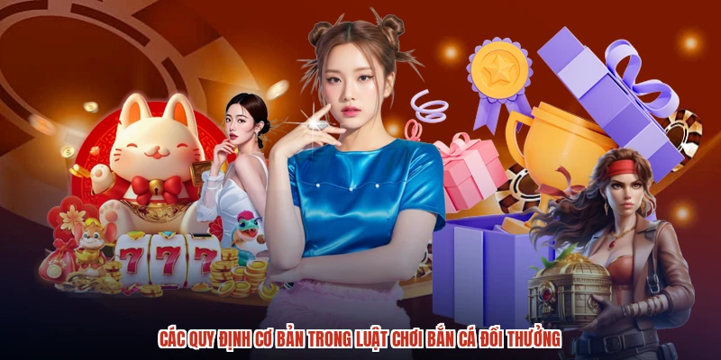 Các quy định cơ bản trong luật chơi bắn cá đổi thưởng Các quy định cơ bản trong luật chơi bắn cá đổi thưởng