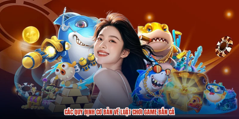 Các quy định cơ bản về luật chơi game bắn cá
