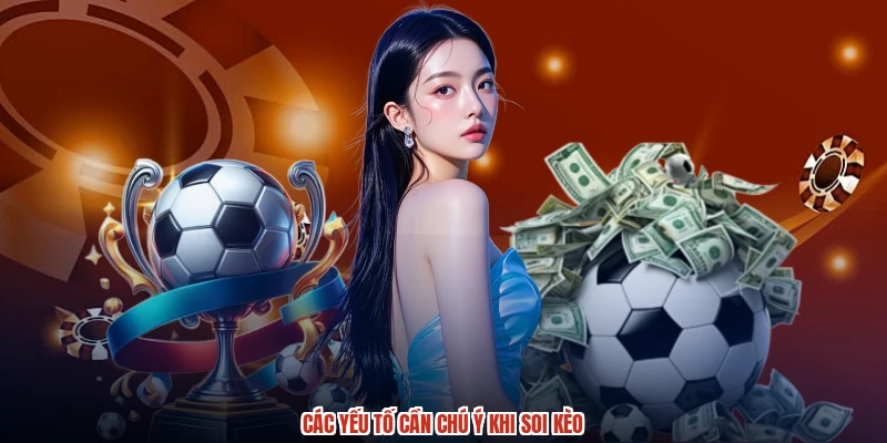 Các yếu tố cần chú ý khi soi kèo Các yếu tố cần chú ý khi soi kèo