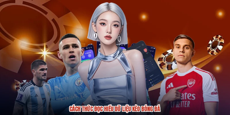 Cách thức đọc hiểu dữ liệu kèo bóng đá Cách thức đọc hiểu dữ liệu kèo bóng đá