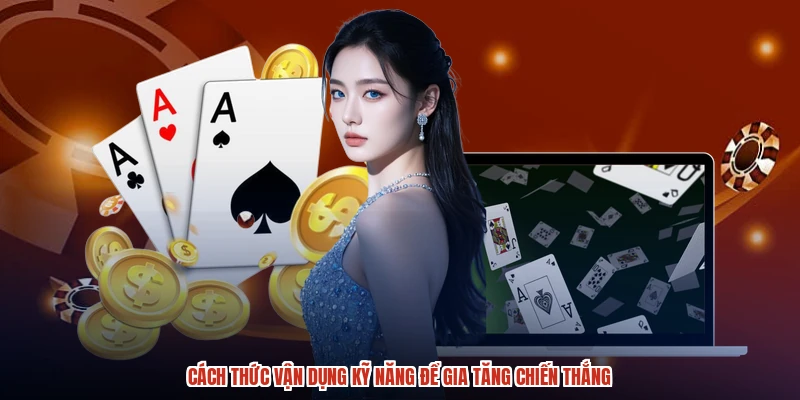Cách thức vận dụng kỹ năng để gia tăng chiến thắng Cách thức vận dụng kỹ năng để gia tăng chiến thắng