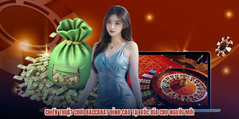 Chiến Thuật Chơi Baccarat Đỉnh Cao Tại XÓC ĐĨA Cho Người Mới