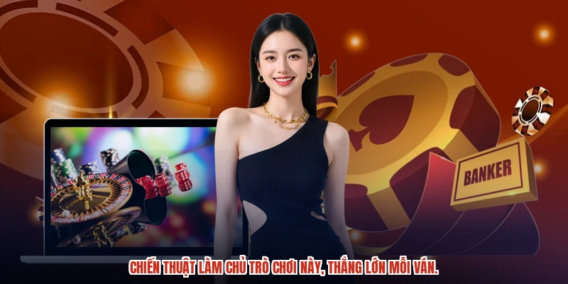 Chiến thuật làm chủ trò chơi này, thắng lớn mỗi ván Chiến thuật làm chủ trò chơi này, thắng lớn mỗi ván