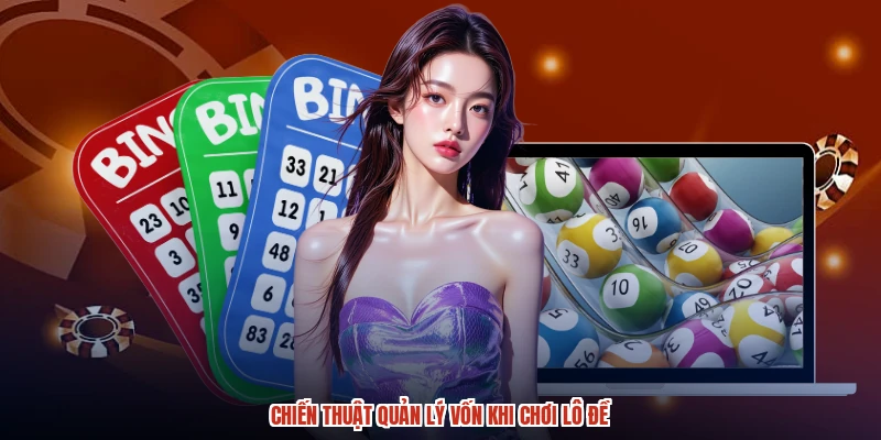 Chiến thuật quản lý vốn khi chơi lô đề Chiến thuật quản lý vốn khi chơi lô đề