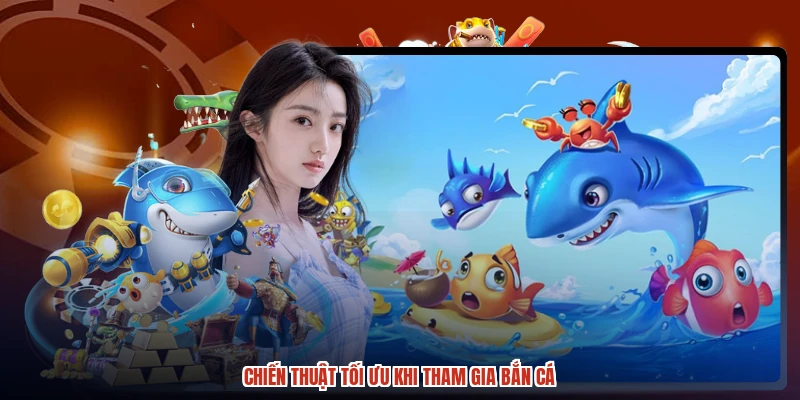 Chiến thuật tối ưu khi tham gia bắn cá Chiến thuật tối ưu khi tham gia bắn cá