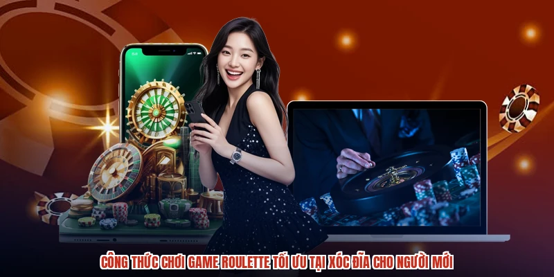Công Thức Chơi Game Roulette Tối Ưu Tại XÓC ĐĨA Cho Người Mới
