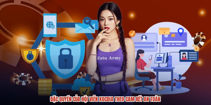 Đặc quyền của hội viên XÓC ĐĨA theo cam kết an toàn