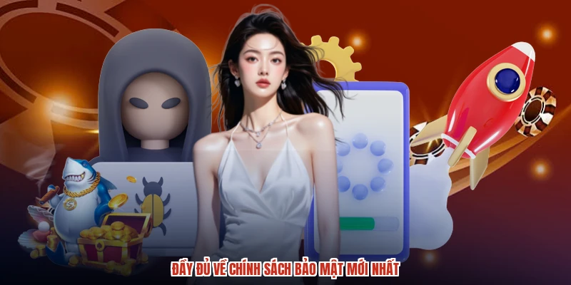 Đầy đủ về chính sách bảo mật mới nhất
