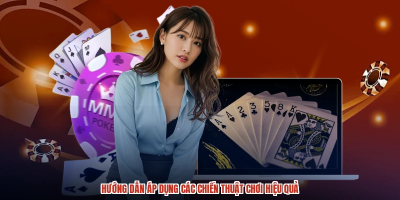 Hướng dẫn áp dụng các chiến thuật chơi hiệu quả Hướng dẫn áp dụng các chiến thuật chơi hiệu quả