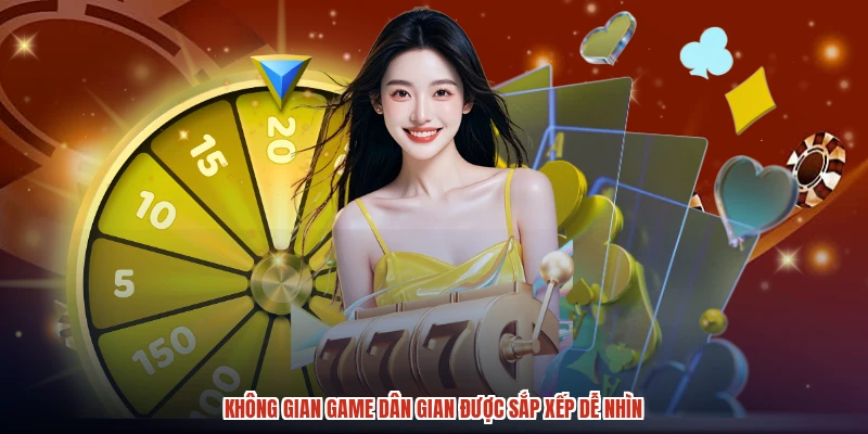 Không gian game dân gian được sắp xếp dễ nhìn
