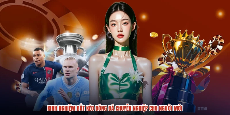 Kinh Nghiệm Bắt Kèo Bóng Đá Chuyên Nghiệp Cho Người Mới