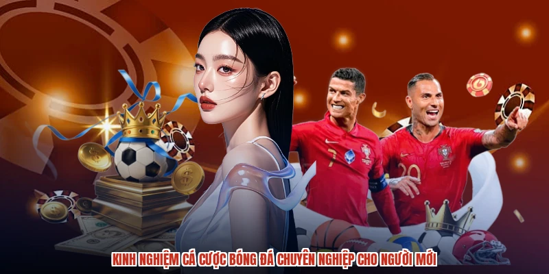 Kinh Nghiệm Cá Cược Bóng Đá Chuyên Nghiệp Cho Người Mới