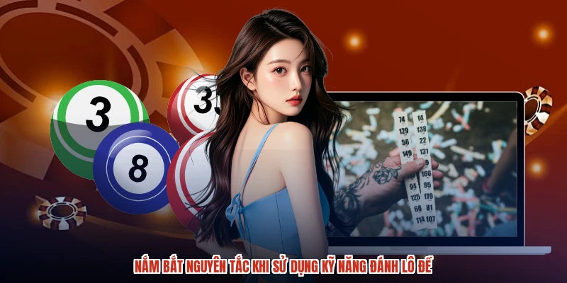 Nắm bắt nguyên tắc khi sử dụng kỹ năng đánh lô đề Nắm bắt nguyên tắc khi sử dụng kỹ năng đánh lô đề