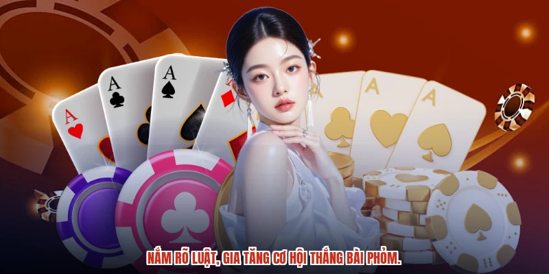 Nắm rõ luật, gia tăng cơ hội thắng bài phỏm.