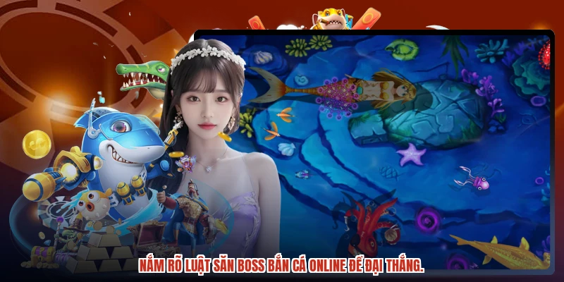 Nắm rõ luật săn boss bắn cá online để đại thắng. Nắm rõ luật săn boss bắn cá online để đại thắng.