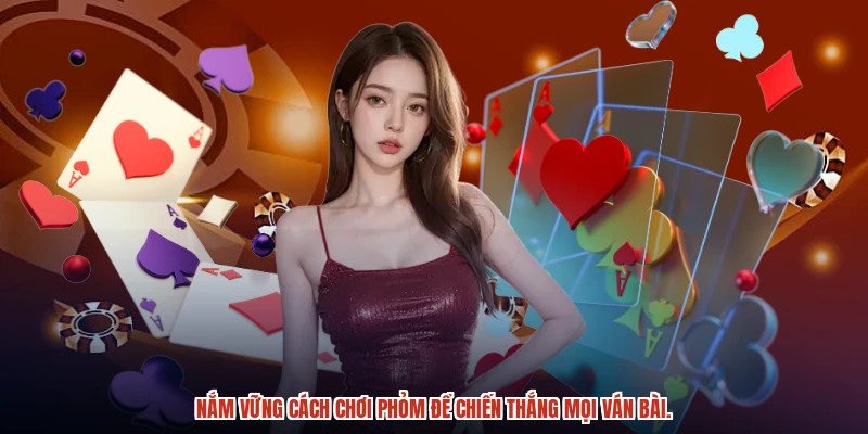 Nắm vững cách chơi phỏm để chiến thắng mọi ván bài.