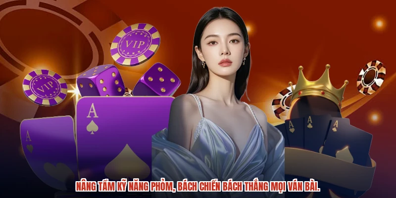Nâng tầm kỹ năng phỏm, bách chiến bách thắng mọi ván bài.