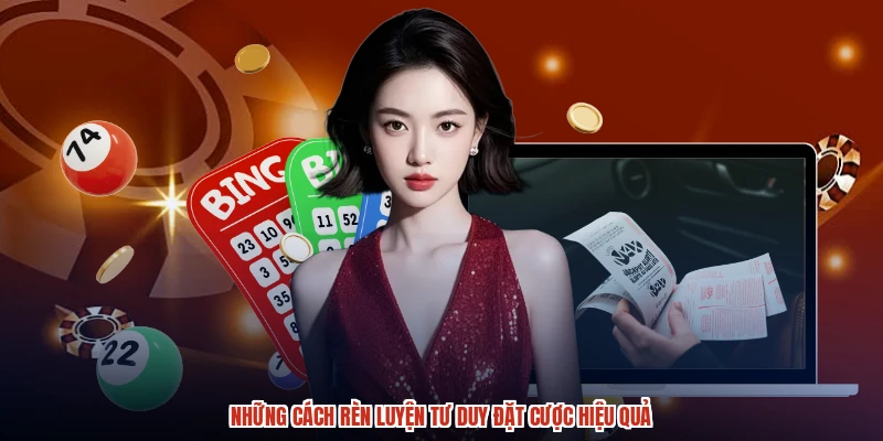 Những cách rèn luyện tư duy đặt cược hiệu quả Những cách rèn luyện tư duy đặt cược hiệu quả