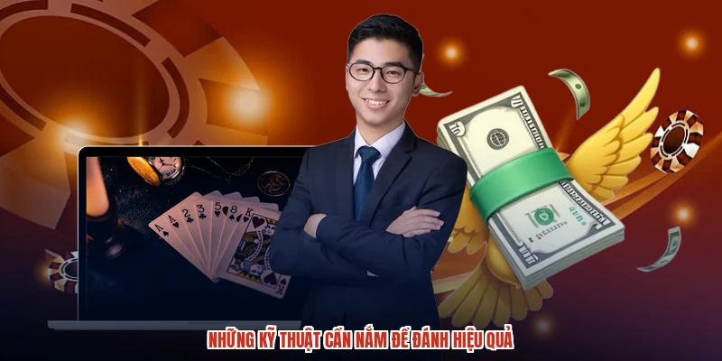 Những kỹ thuật cần nắm để đánh hiệu quả Những kỹ thuật cần nắm để đánh hiệu quả