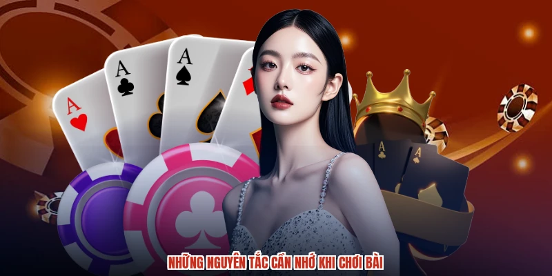 Những nguyên tắc cần nhớ khi chơi bài Những nguyên tắc cần nhớ khi chơi bài