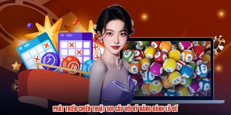 Phát triển chiến thuật soi cầu với kỹ năng đánh lô đề Phát triển chiến thuật soi cầu với kỹ năng đánh lô đề