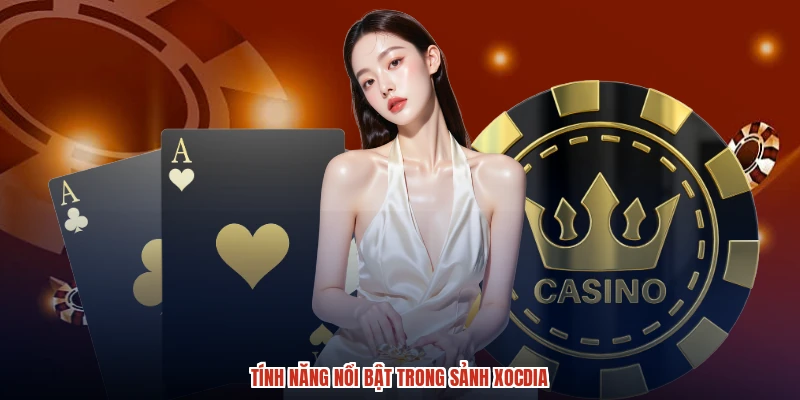 Tính năng nổi bật trong sảnh XÓC ĐĨA
