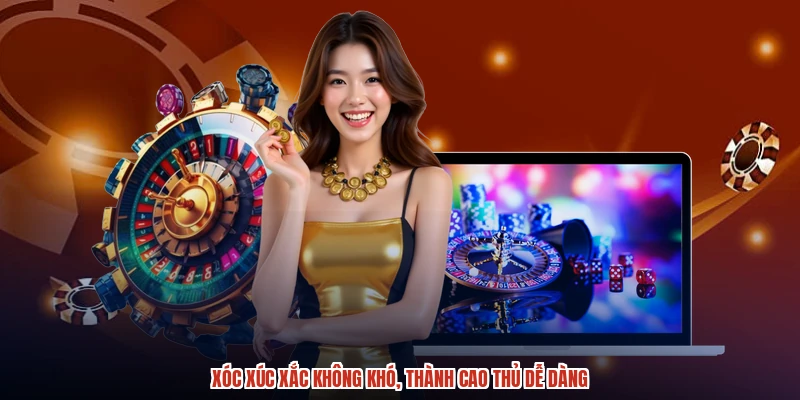 Xóc xúc xắc không khó, thành cao thủ dễ dàng Xóc xúc xắc không khó, thành cao thủ dễ dàng